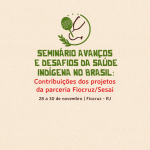 Capa do Seminário debate Avanços e Desafios da Saúde Indígena no Brasil
