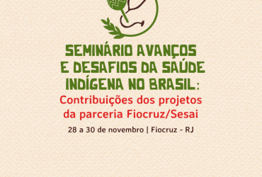 Capa do Seminário debate Avanços e Desafios da Saúde Indígena no Brasil